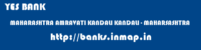 YES BANK  MAHARASHTRA AMRAVATI KANDALI KANDALI - MAHARSASHTRA  banks information 